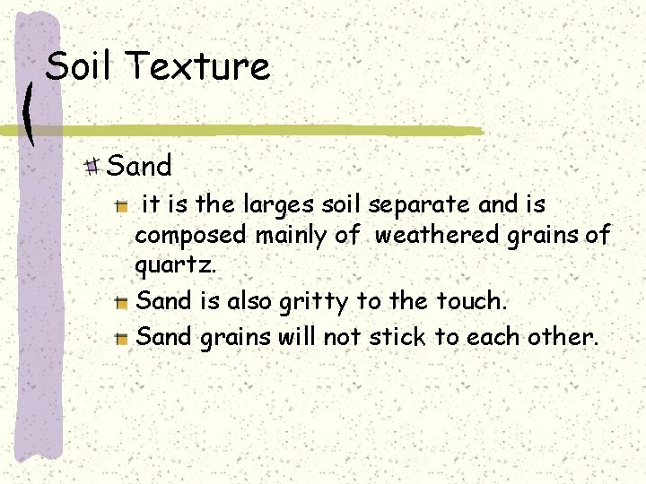 Soil Texture Sand it is the larges soil separate and is composed mainly of