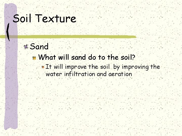 Soil Texture Sand What will sand do to the soil? It will improve the