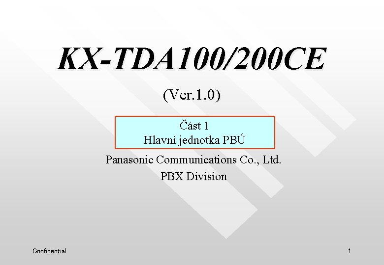 KX-TDA 100/200 CE (Ver. 1. 0) Část 1 Hlavní jednotka PBÚ Panasonic Communications Co.