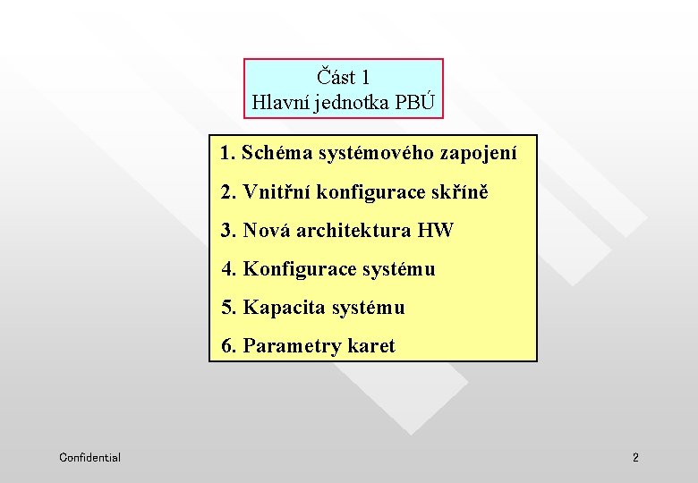 Část 1 Hlavní jednotka PBÚ 1. Schéma systémového zapojení 2. Vnitřní konfigurace skříně 3.