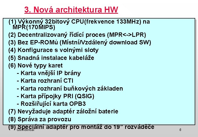 3. Nová architektura HW (1) Výkonný 32 bitový CPU(frekvence 133 MHz) na MPR(170 MIPS)