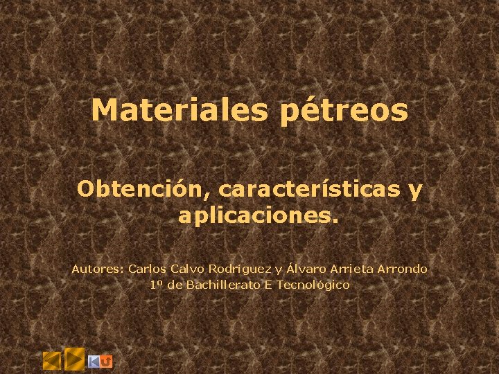 Materiales pétreos Obtención, características y aplicaciones. Autores: Carlos Calvo Rodríguez y Álvaro Arrieta Arrondo