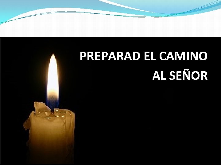 PREPARAD EL CAMINO AL SEÑOR 