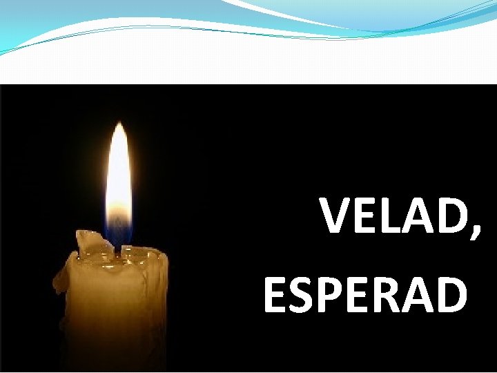 VELAD, ESPERAD 