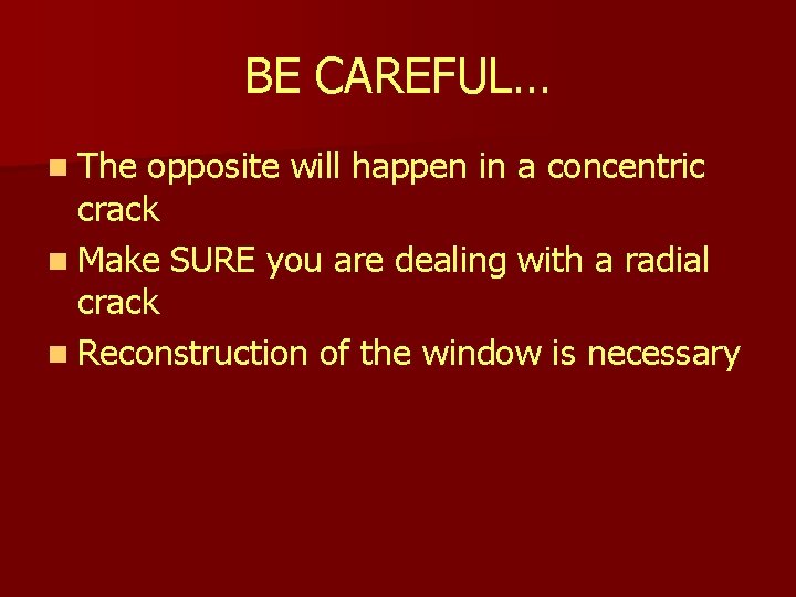 BE CAREFUL… n The opposite will happen in a concentric crack n Make SURE