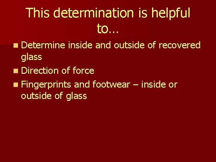 This determination is helpful to… n Determine inside and outside of recovered glass n