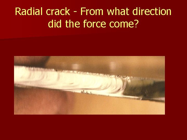 Radial crack - From what direction did the force come? 
