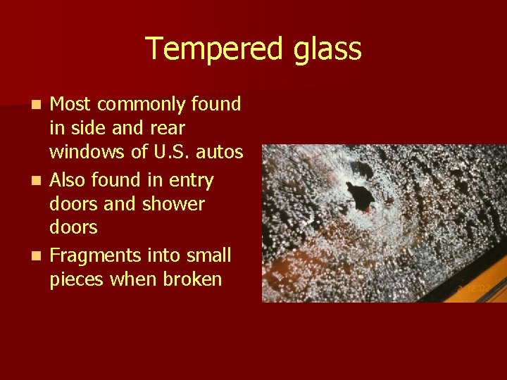 Tempered glass Most commonly found in side and rear windows of U. S. autos