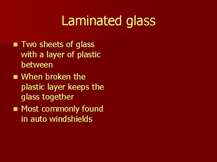 Laminated glass Two sheets of glass with a layer of plastic between n When