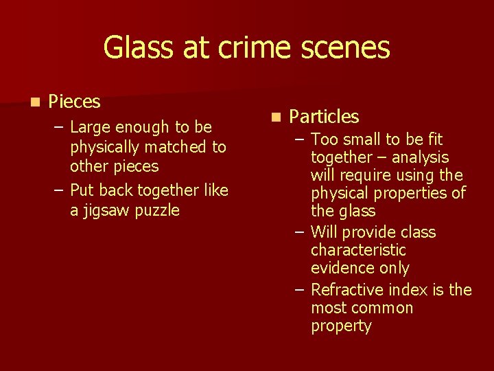 Glass at crime scenes n Pieces – Large enough to be physically matched to