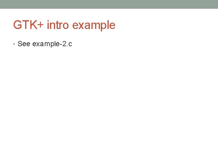 GTK+ intro example • See example-2. c 