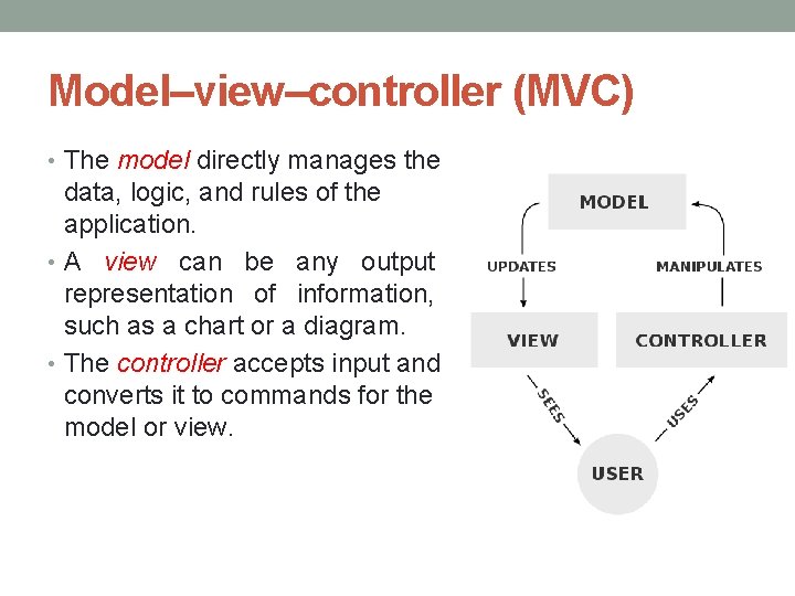 Model–view–controller (MVC) • The model directly manages the data, logic, and rules of the