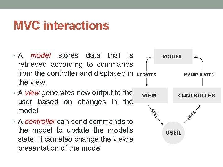 MVC interactions • A model stores data that is retrieved according to commands from