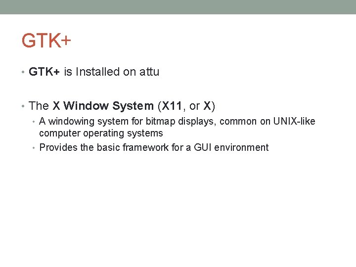 GTK+ • GTK+ is Installed on attu • The X Window System (X 11,