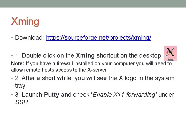 Xming • Download: https: //sourceforge. net/projects/xming/ • 1. Double click on the Xming shortcut