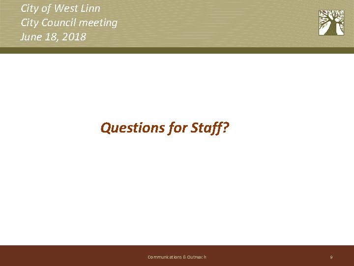 City of West Linn City Council meeting June 18, 2018 Questions for Staff? Communications