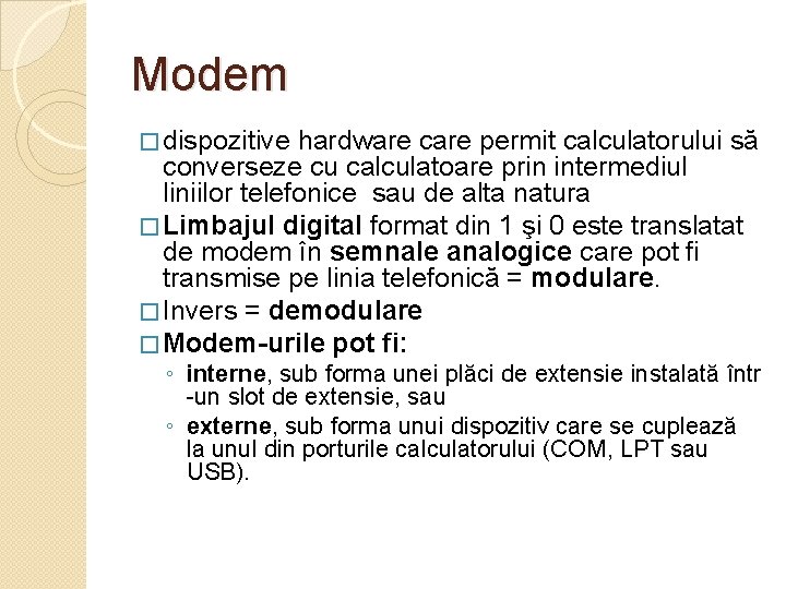 Modem � dispozitive hardware care permit calculatorului să converseze cu calculatoare prin intermediul liniilor