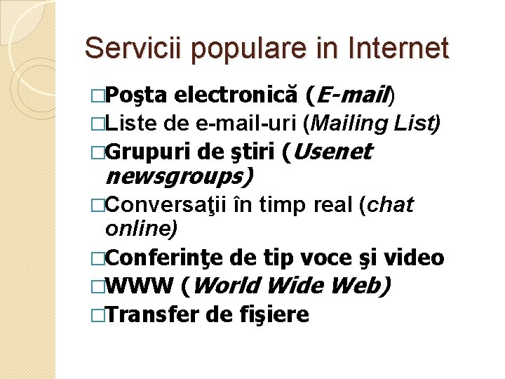 Servicii populare in Internet electronică (E-mail) �Liste de e-mail-uri (Mailing List) �Grupuri de ştiri