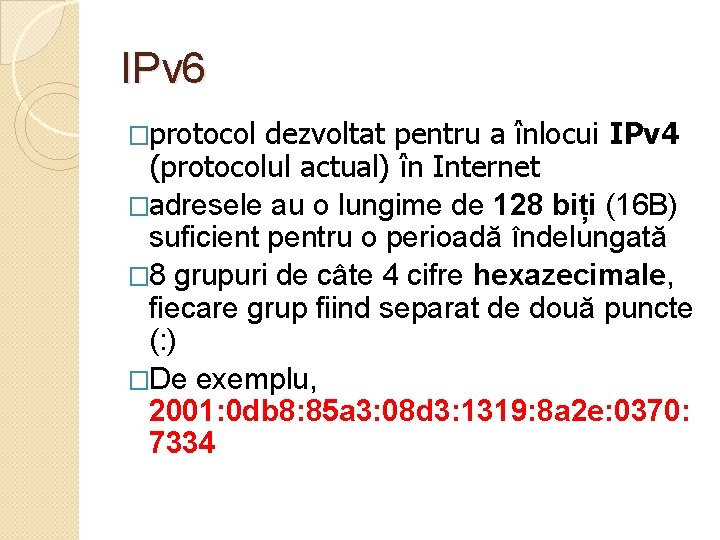 IPv 6 �protocol dezvoltat pentru a înlocui IPv 4 (protocolul actual) în Internet �adresele