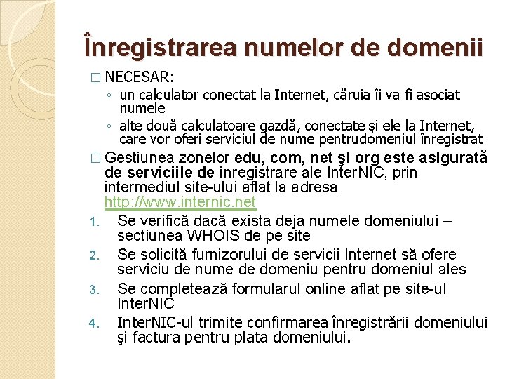 Înregistrarea numelor de domenii � NECESAR: ◦ un calculator conectat la Internet, căruia îi