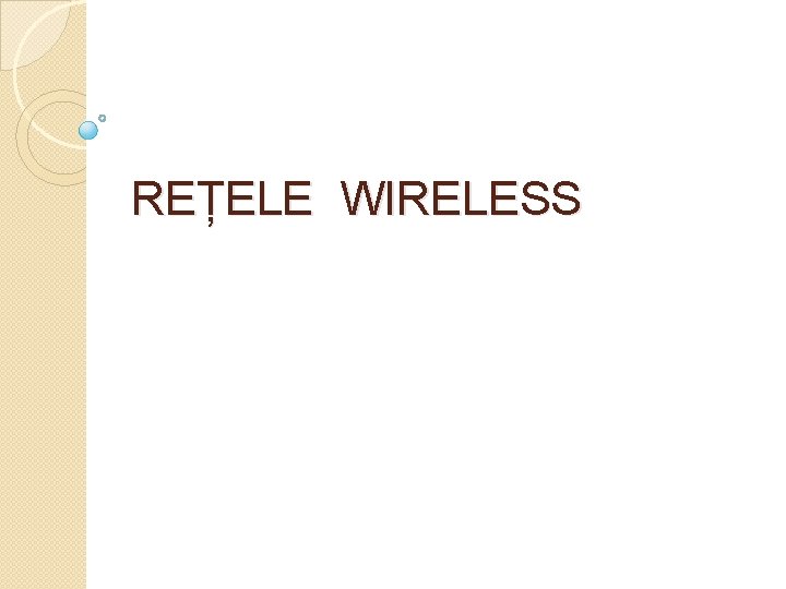 REȚELE WIRELESS 