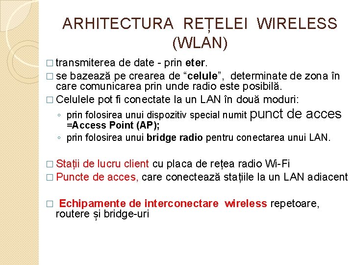 ARHITECTURA REȚELEI WIRELESS (WLAN) � transmiterea de date - prin eter. � se bazează