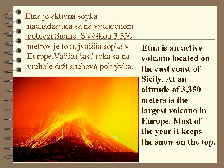 Etna je aktívna sopka nachádzajúca sa na východnom pobreží Sicílie. S výškou 3 350