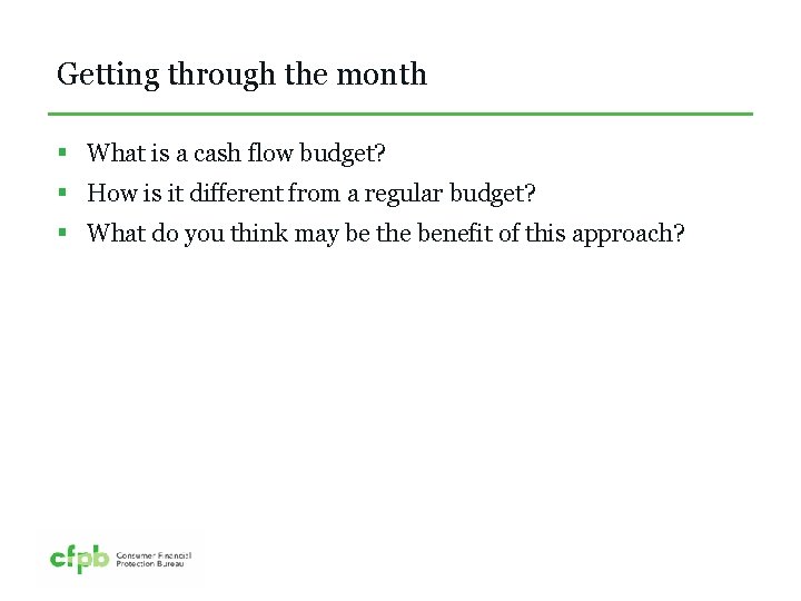 Getting through the month § What is a cash flow budget? § How is