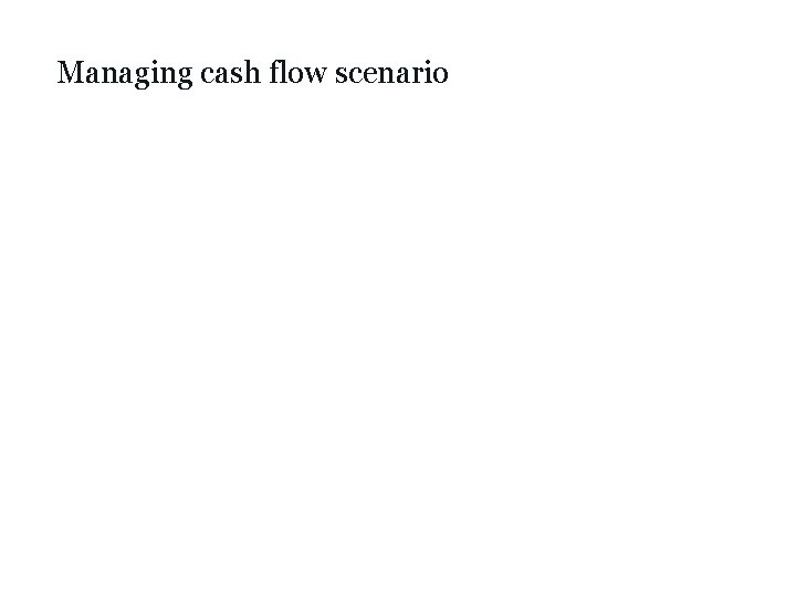 Managing cash flow scenario 