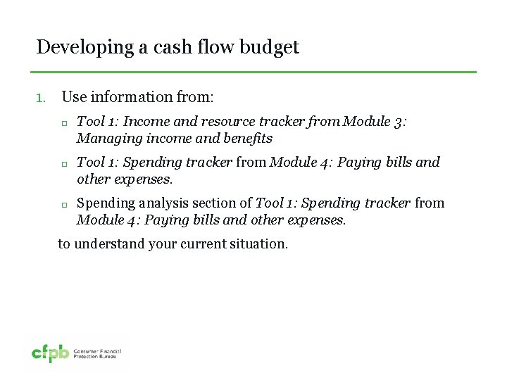 Developing a cash flow budget 1. Use information from: Tool 1: Income and resource
