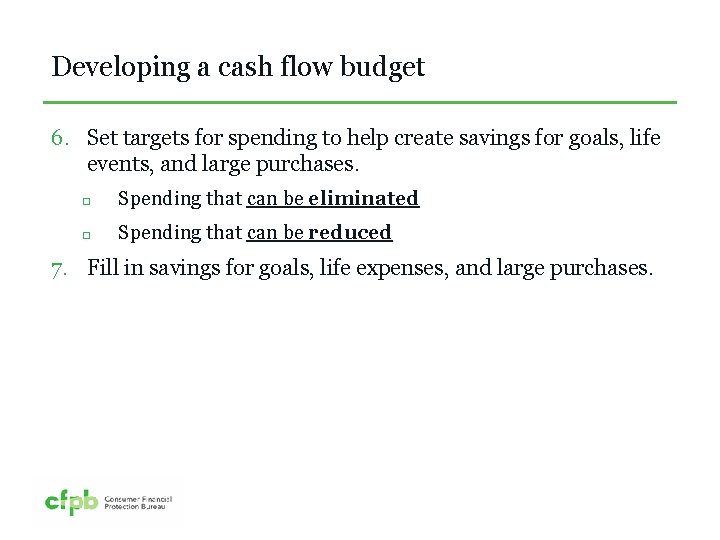 Developing a cash flow budget 6. Set targets for spending to help create savings