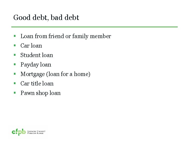 Good debt, bad debt § Loan from friend or family member § Car loan