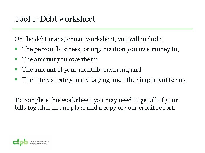 Tool 1: Debt worksheet On the debt management worksheet, you will include: § The