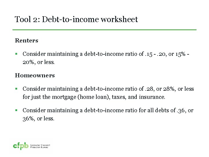 Tool 2: Debt-to-income worksheet Renters § Consider maintaining a debt-to-income ratio of. 15 -.