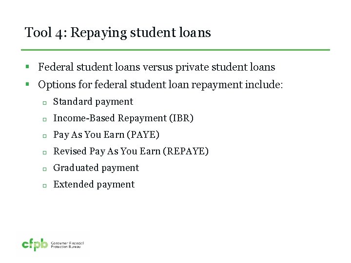 Tool 4: Repaying student loans § Federal student loans versus private student loans §