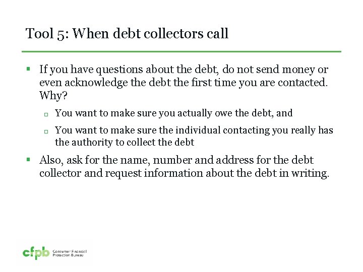 Tool 5: When debt collectors call § If you have questions about the debt,