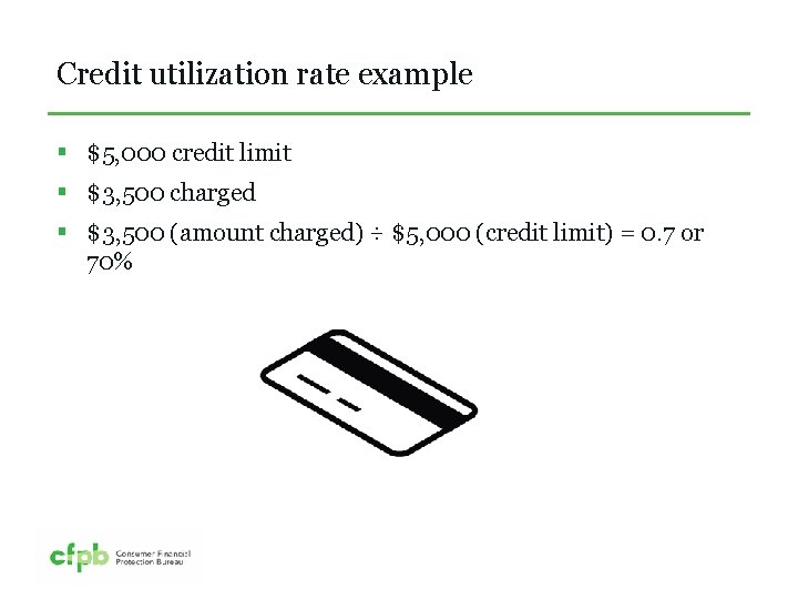 Credit utilization rate example § $5, 000 credit limit § $3, 500 charged §