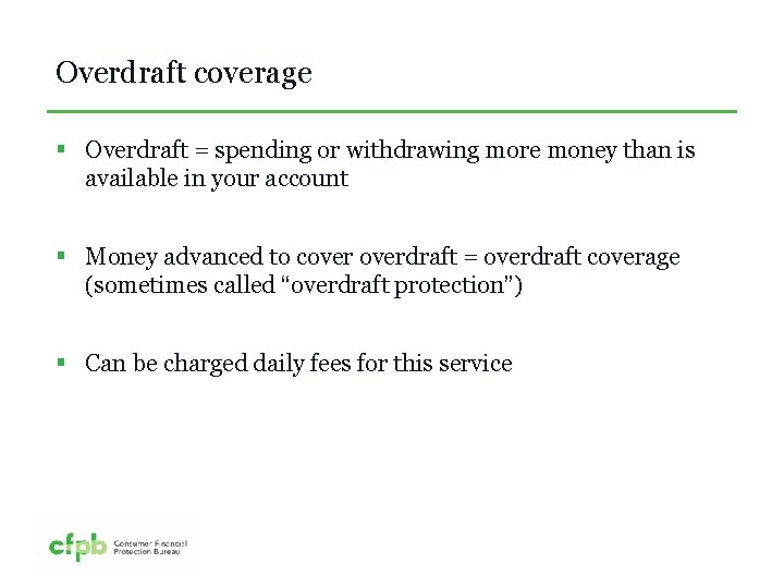 Overdraft coverage § Overdraft = spending or withdrawing more money than is available in