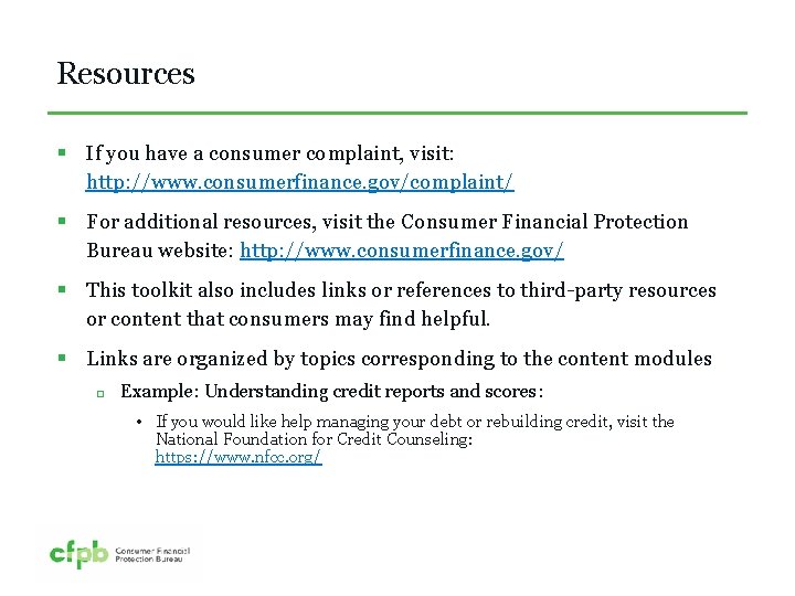 Resources § If you have a consumer complaint, visit: http: //www. consumerfinance. gov/complaint/ §