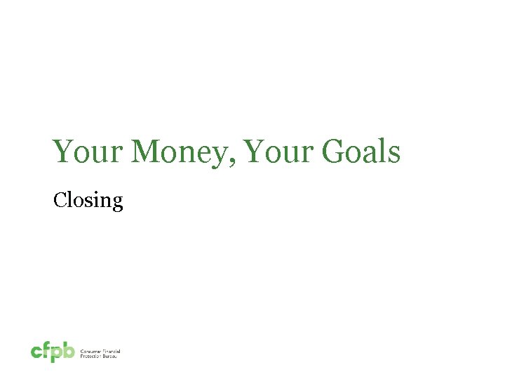 Your Money, Your Goals Closing 