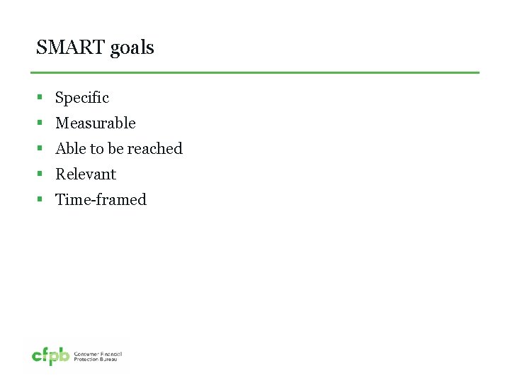 SMART goals § Specific § Measurable § Able to be reached § Relevant §