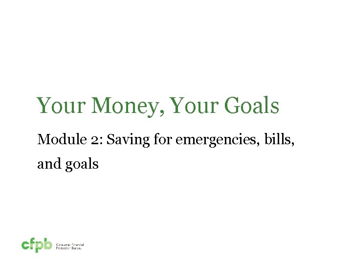 Your Money, Your Goals Module 2: Saving for emergencies, bills, and goals 