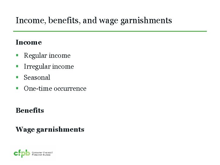 Income, benefits, and wage garnishments Income § Regular income § Irregular income § Seasonal