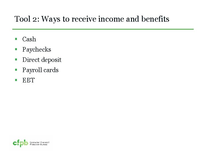 Tool 2: Ways to receive income and benefits § Cash § Paychecks § Direct