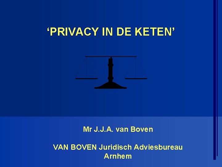 ‘PRIVACY IN DE KETEN’ Mr J. J. A. van Boven VAN BOVEN Juridisch Adviesbureau