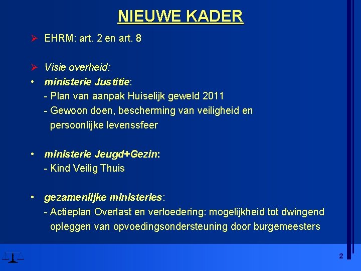 NIEUWE KADER Ø EHRM: art. 2 en art. 8 Ø Visie overheid: • ministerie