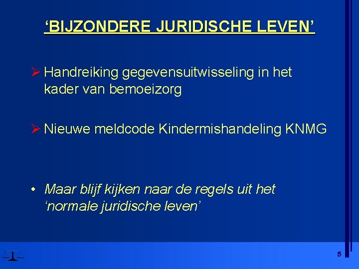 ‘BIJZONDERE JURIDISCHE LEVEN’ Ø Handreiking gegevensuitwisseling in het kader van bemoeizorg Ø Nieuwe meldcode