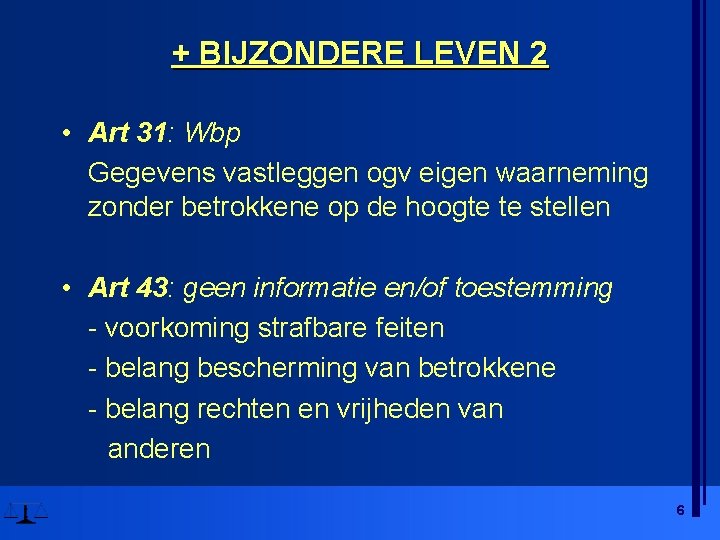 + BIJZONDERE LEVEN 2 • Art 31: Wbp Gegevens vastleggen ogv eigen waarneming zonder