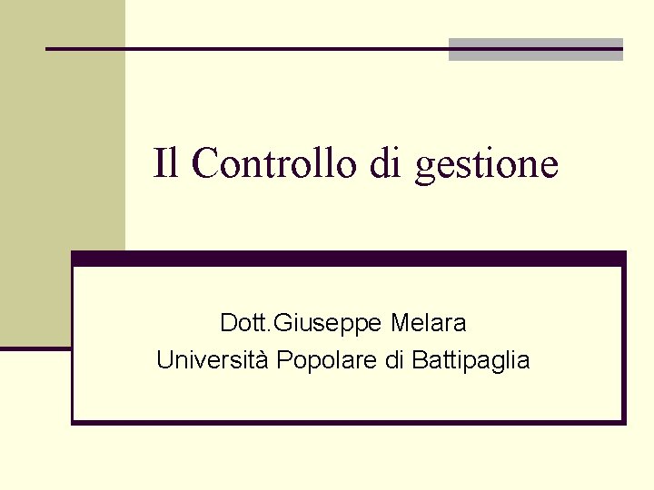 Il Controllo di gestione Dott. Giuseppe Melara Università Popolare di Battipaglia 