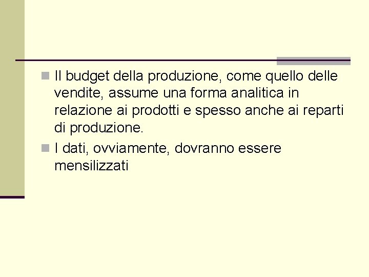 n Il budget della produzione, come quello delle vendite, assume una forma analitica in